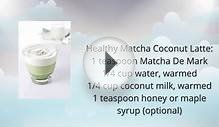 Healthy Matcha Coconut Latte - Matcha Green Tea Powder